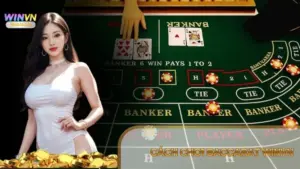 Cách Chơi Baccarat Winvn Chi Tiết và Mẹo Thắng Lớn
