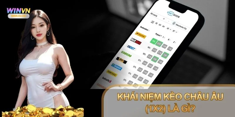 Hiểu kèo Châu Âu (1x2) là gì bạn sẽ thấy vì sao dễ tiếp cận