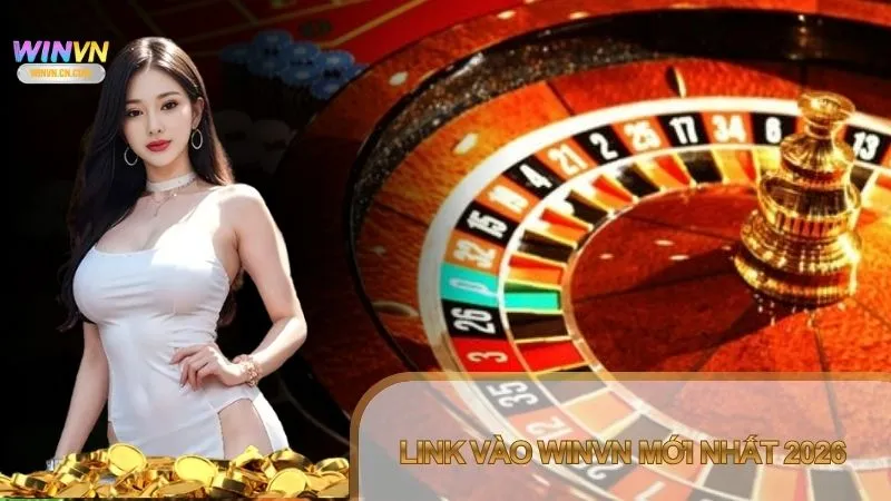 Link vào Winvn mới nhất 2026 truy cập nhanh không bị chặn