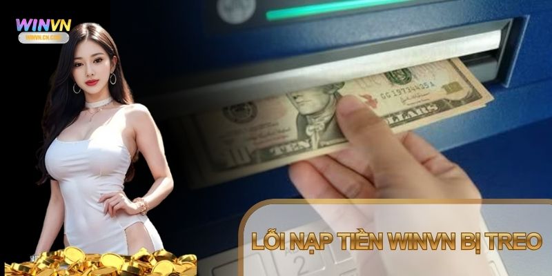 Lỗi nạp tiền Winvn bị treo